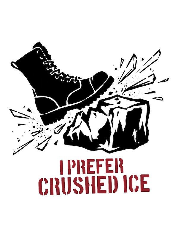 Black boot crushing a block of ice with 'I Prefer Crushed Ice' text on a white background